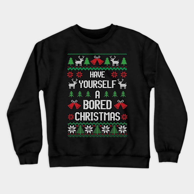 Have Yourself A Bored Christmas - Festive Introvert Shirt Crewneck Sweatshirt by Ugly Christmas Sweater Gift